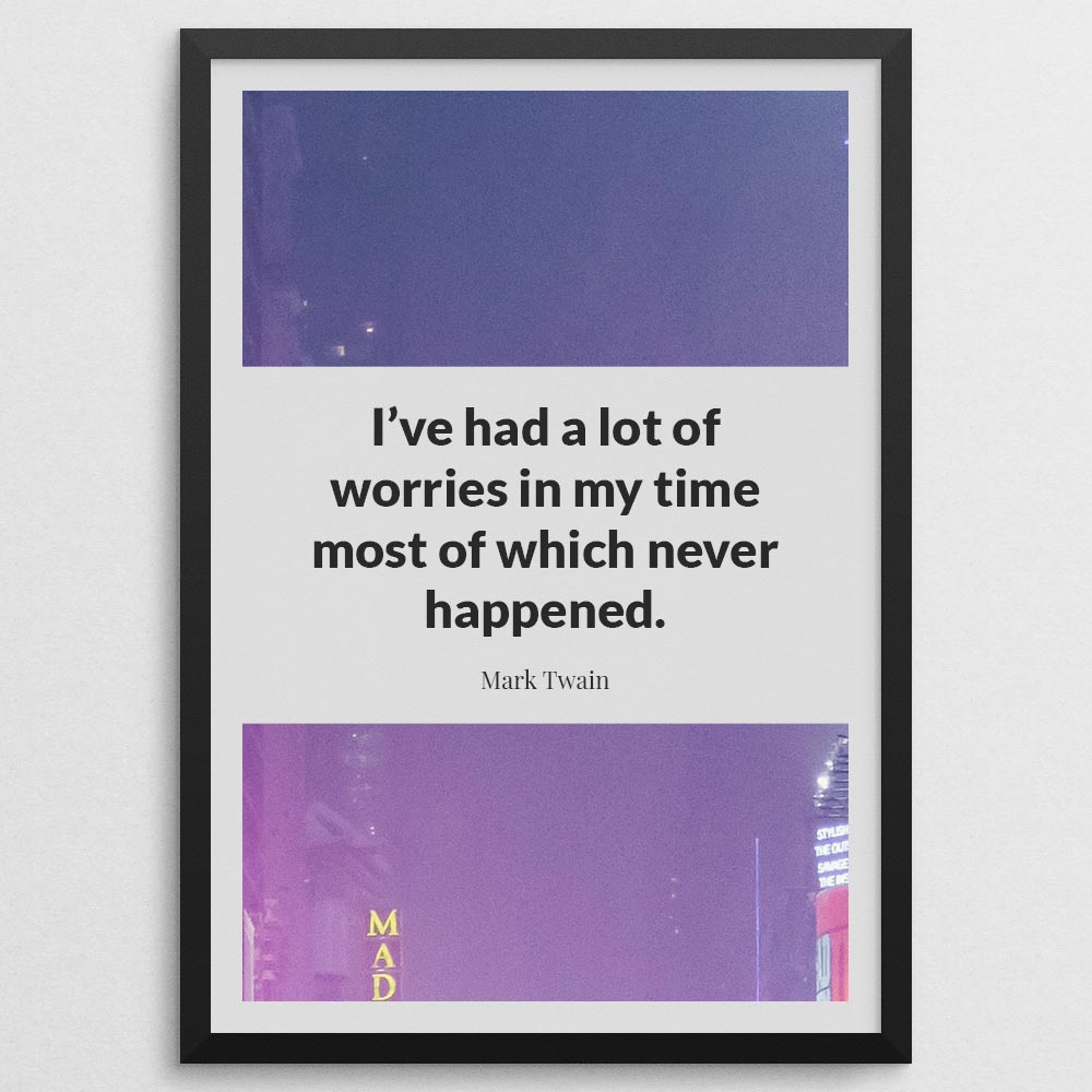 i’ve-had-a-lot-of-worries-in-my-time-most-of-which-never-happened._1942021-Q18-D11-0-774_1000_blackframe