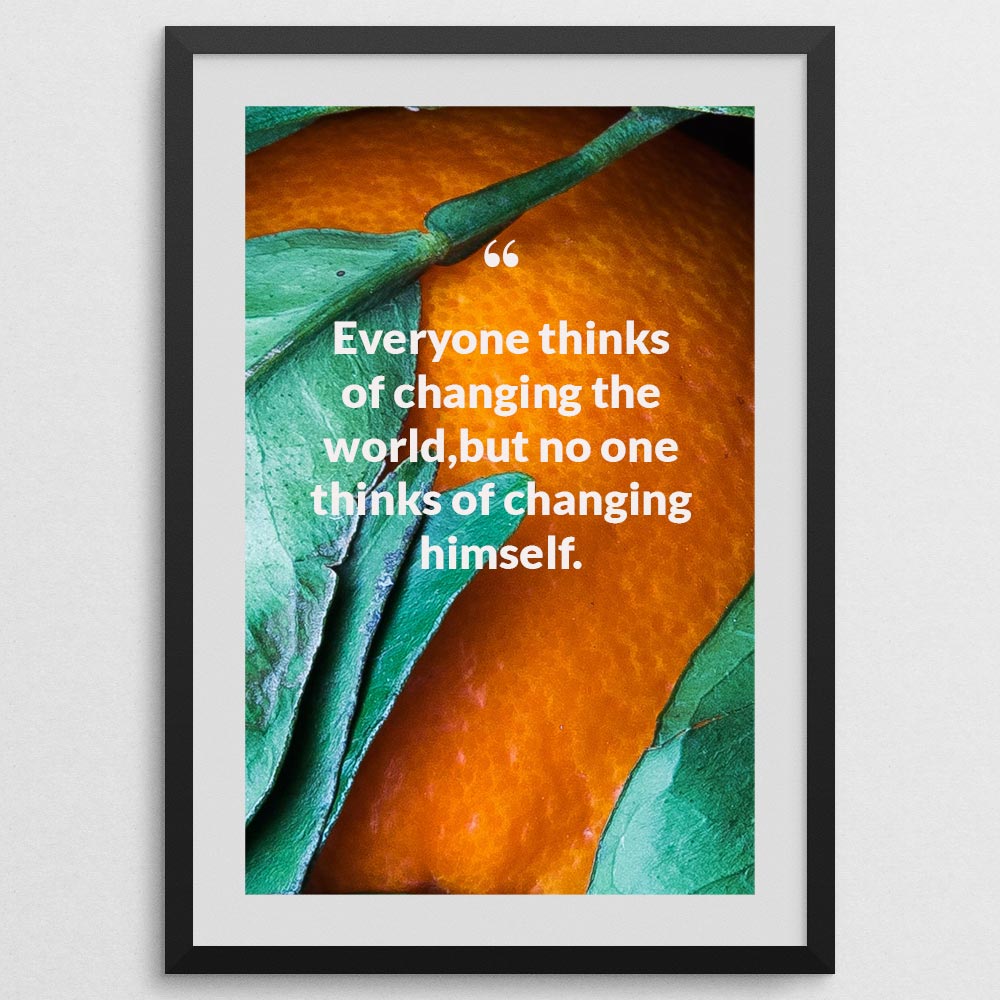 everyone-thinks-of-changing-the-world,but-no-one-thinks-of-changing-himself._1942021-Q12-D3-0-381_1000_blackframe