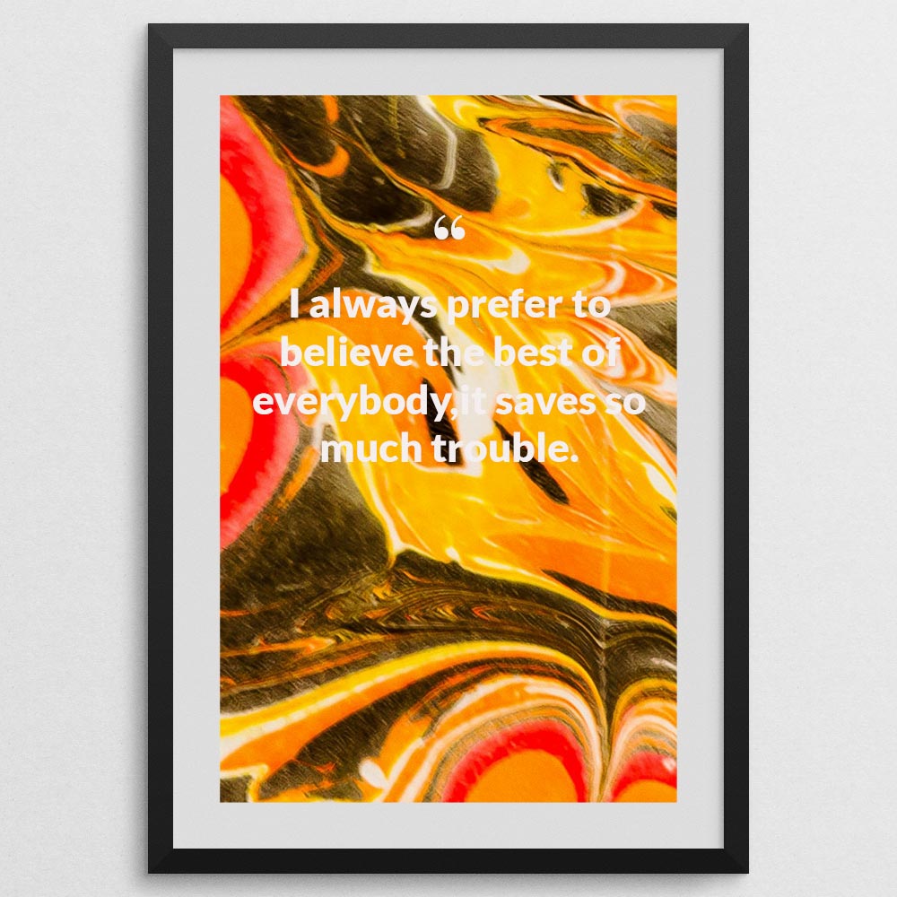 i-always-prefer-to-believe-the-best-of-everybody,it-saves-so-much-trouble._1252021-Q10-D3-0-836_1000_blackframe