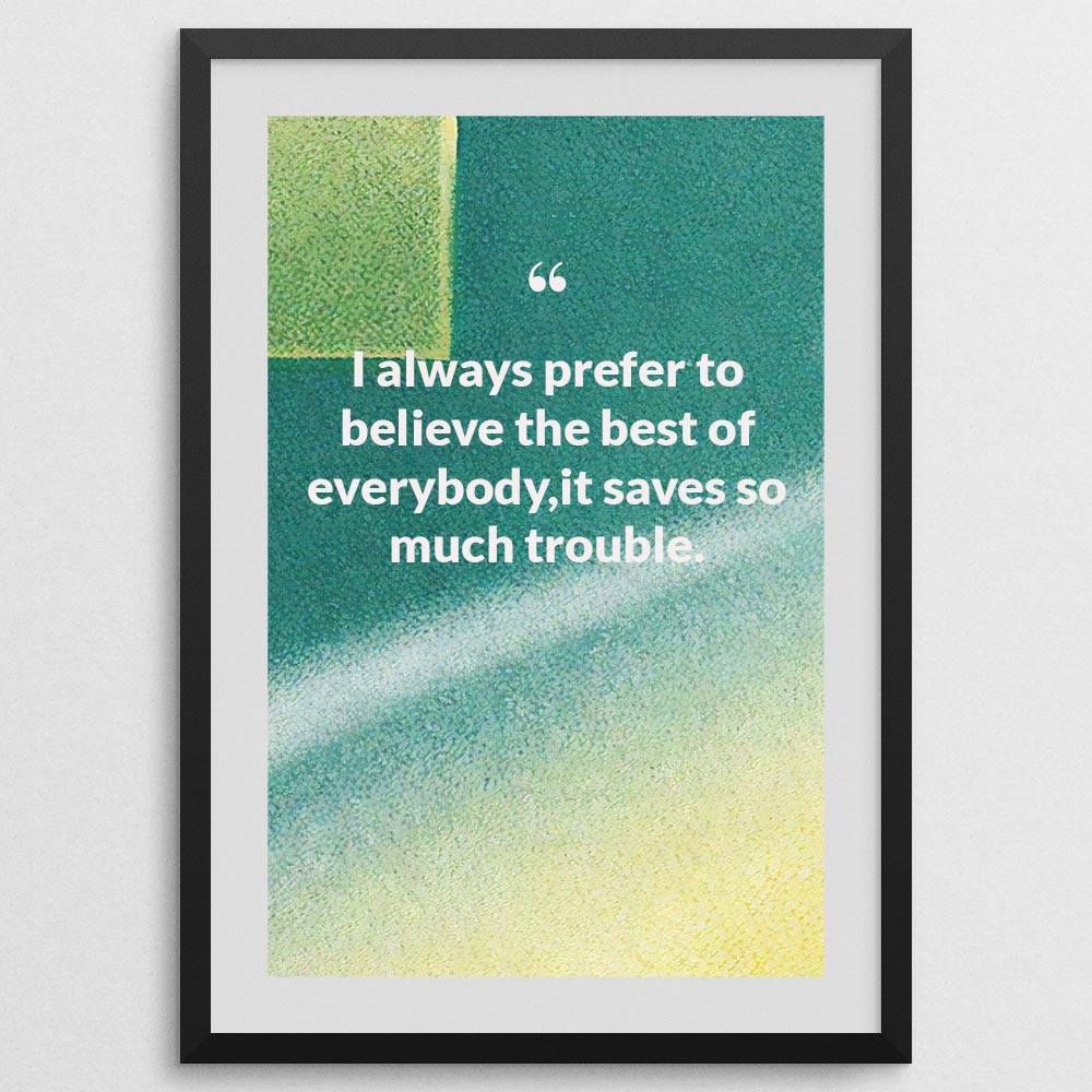 i-always-prefer-to-believe-the-best-of-everybody,it-saves-so-much-trouble._1252021-Q10-D3-0-9501_1000_blackframe