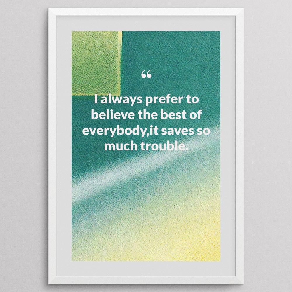 i-always-prefer-to-believe-the-best-of-everybody,it-saves-so-much-trouble._1252021-Q10-D3-0-9501_1000_whiteframe