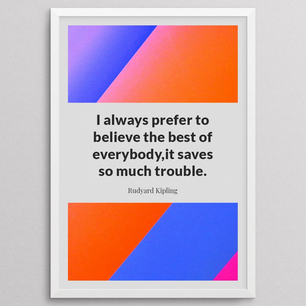 i-always-prefer-to-believe-the-best-of-everybody,it-saves-so-much-trouble._1942021-Q10-D11-0-72_1000_whiteframe