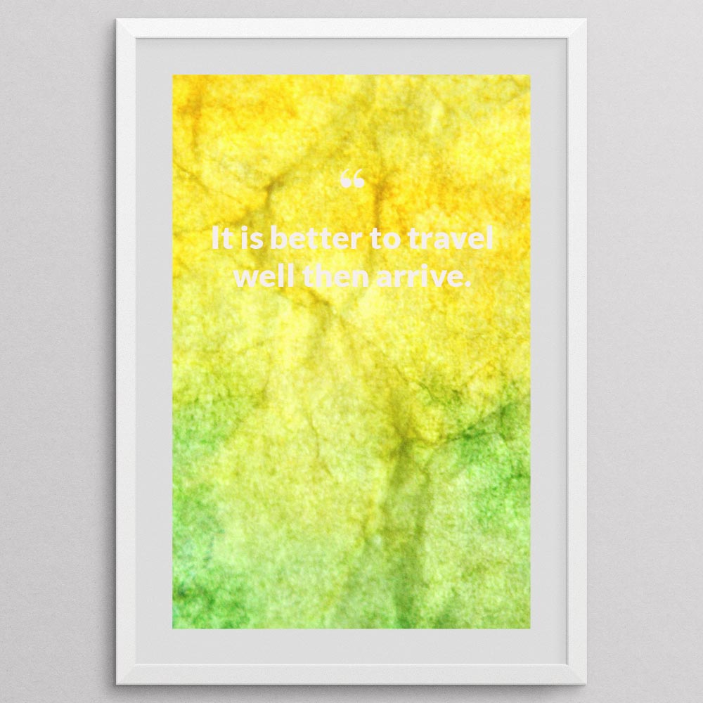 it-is-better-to-travel-well-then-arrive._1252021-Q13-D3-0-6718_1000_whiteframe