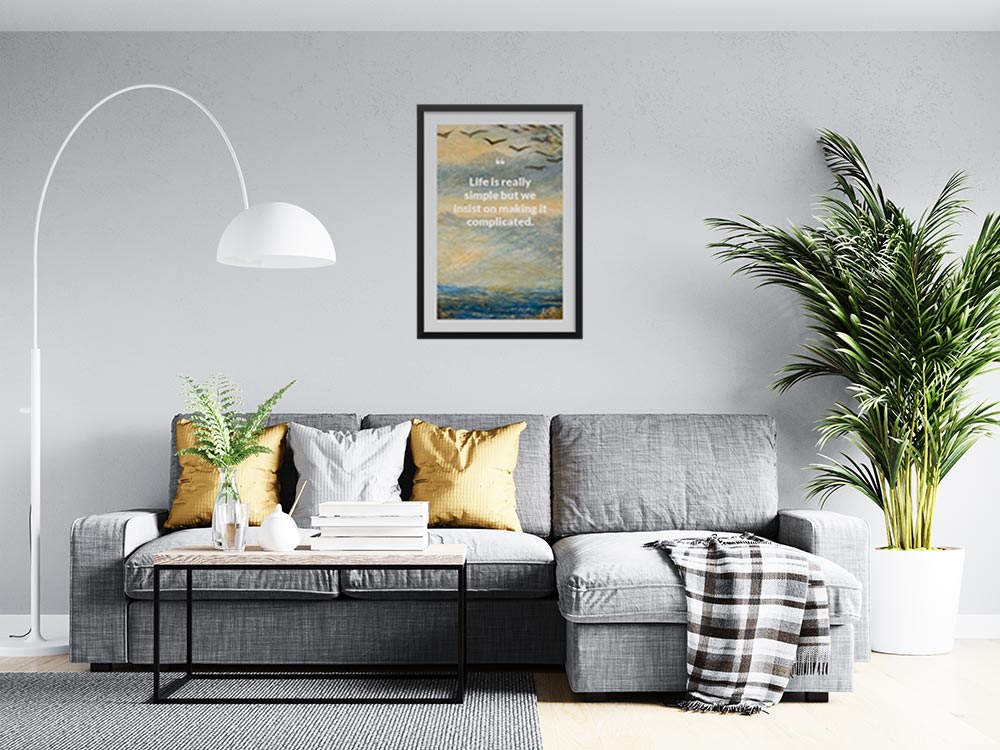 life-is-really-simple-but-we-insist-on-making-it-complicated._1252021-Q23-D3-0-664_1000_blackframed_wall_416