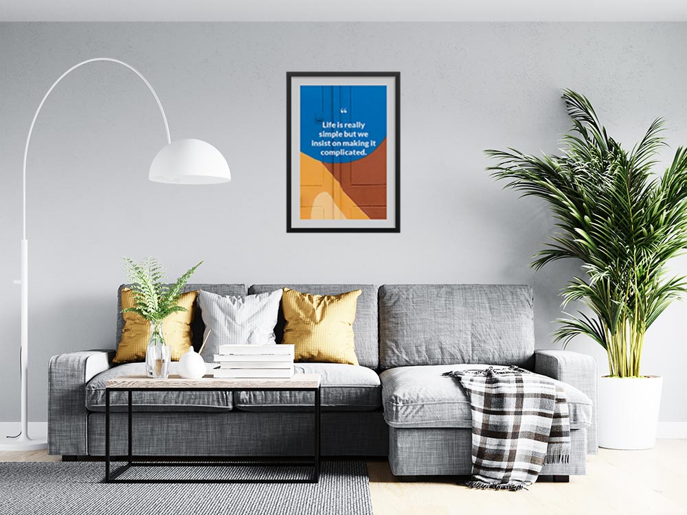 life-is-really-simple-but-we-insist-on-making-it-complicated._1252021-Q23-D3-0-8088_1000_blackframed_wall_416