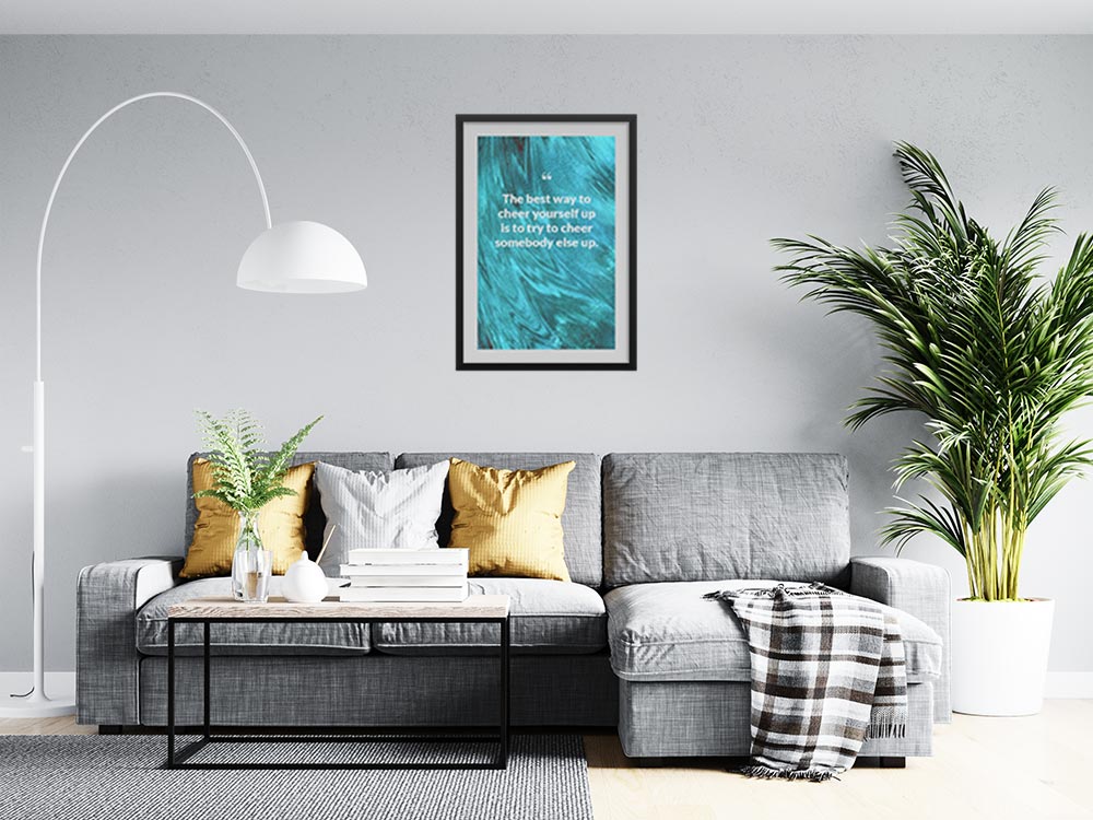 the-best-way-to-cheer-yourself-up-is-to-try-to-cheer-somebody-else-up._1252021-Q4-D3-0-268_1000_blackframed_wall_416