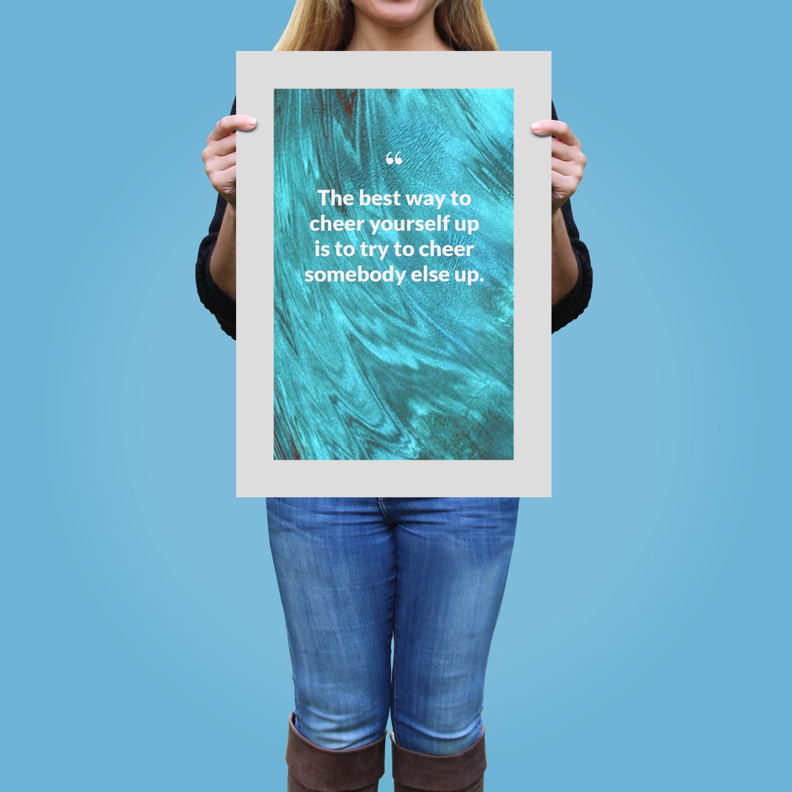 the-best-way-to-cheer-yourself-up-is-to-try-to-cheer-somebody-else-up._1252021-Q4-D3-0-268_1000_girlholding