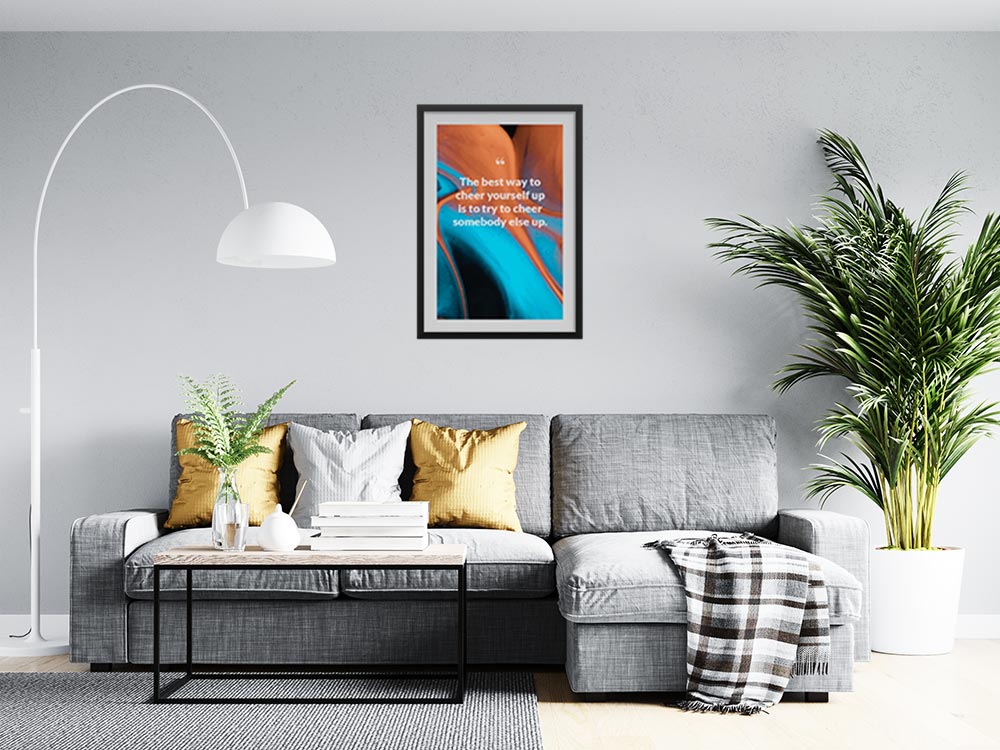 the-best-way-to-cheer-yourself-up-is-to-try-to-cheer-somebody-else-up._1252021-Q4-D3-0-5390_1000_blackframed_wall_416