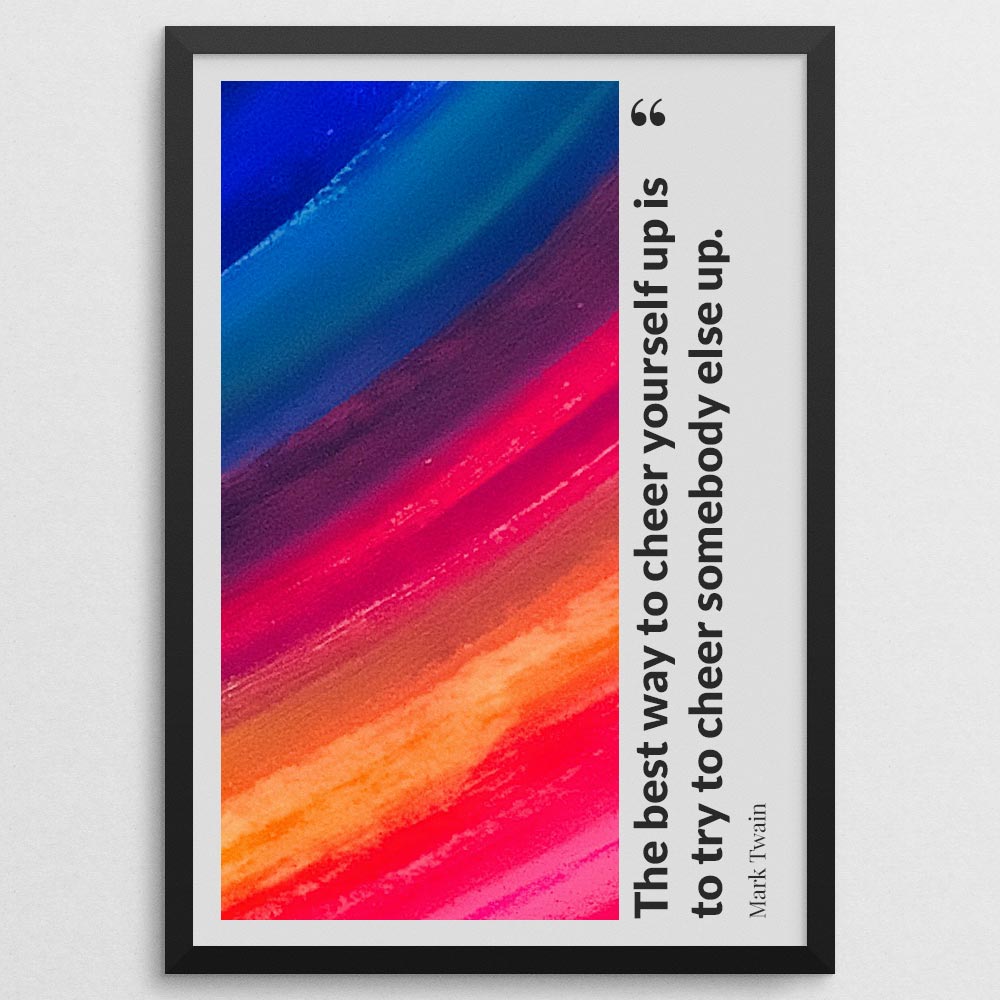 the-best-way-to-cheer-yourself-up-is-to-try-to-cheer-somebody-else-up._144121_Q3D35-0_1000_blackframe