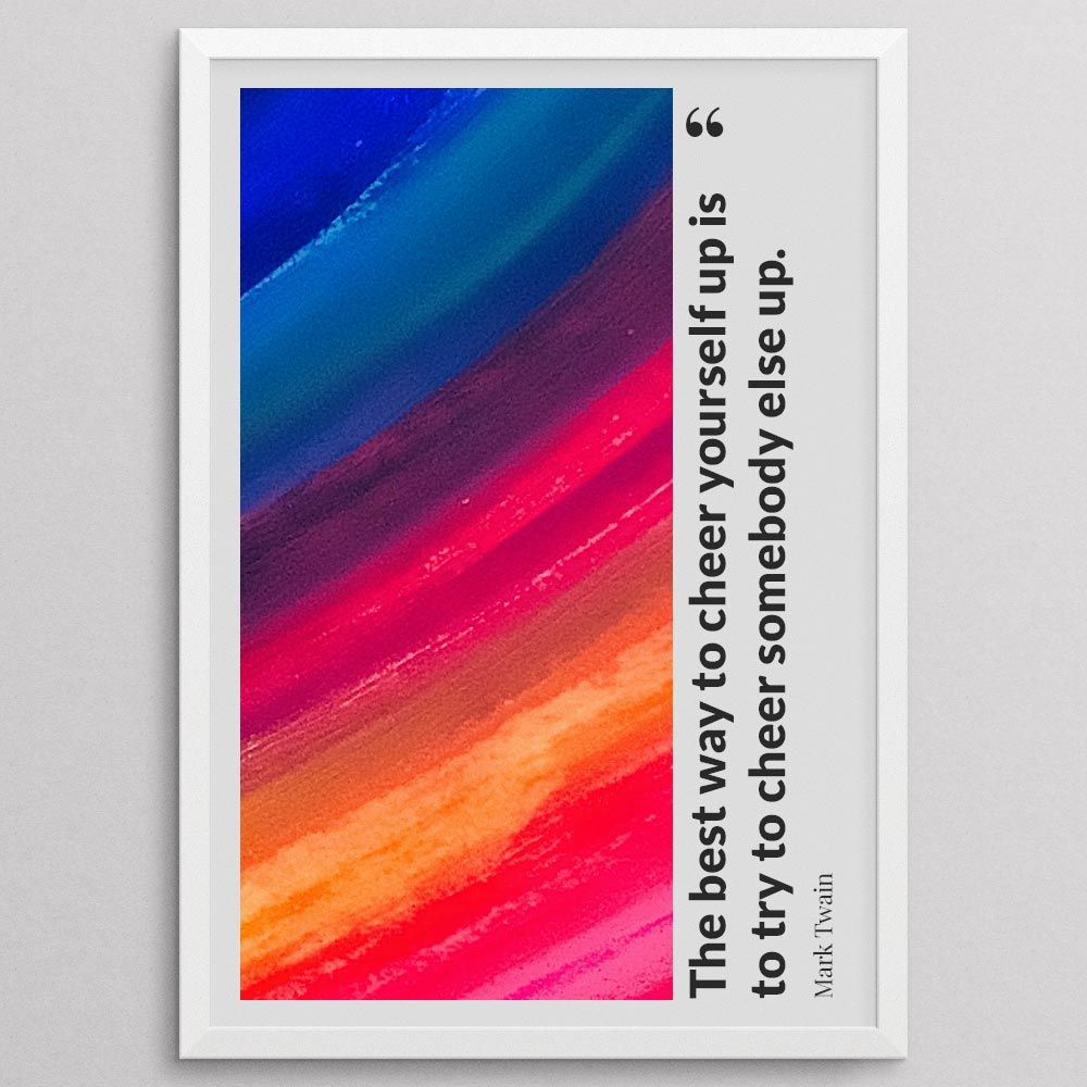 the-best-way-to-cheer-yourself-up-is-to-try-to-cheer-somebody-else-up._144121_Q3D35-0_1000_whiteframe