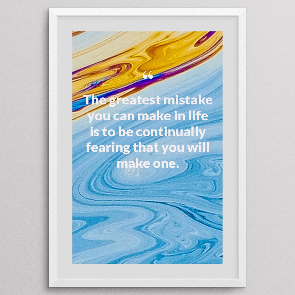 the-greatest-mistake-you-can-make-in-life-is-to-be-continually-fearing-that-you-_1252021-Q27-D3-0-3084_1000_whiteframe