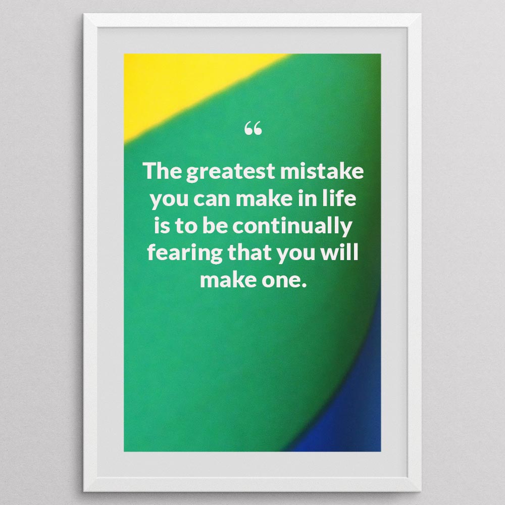 the-greatest-mistake-you-can-make-in-life-is-to-be-continually-fearing-that-you-_1252021-Q27-D3-0-675_1000_whiteframe