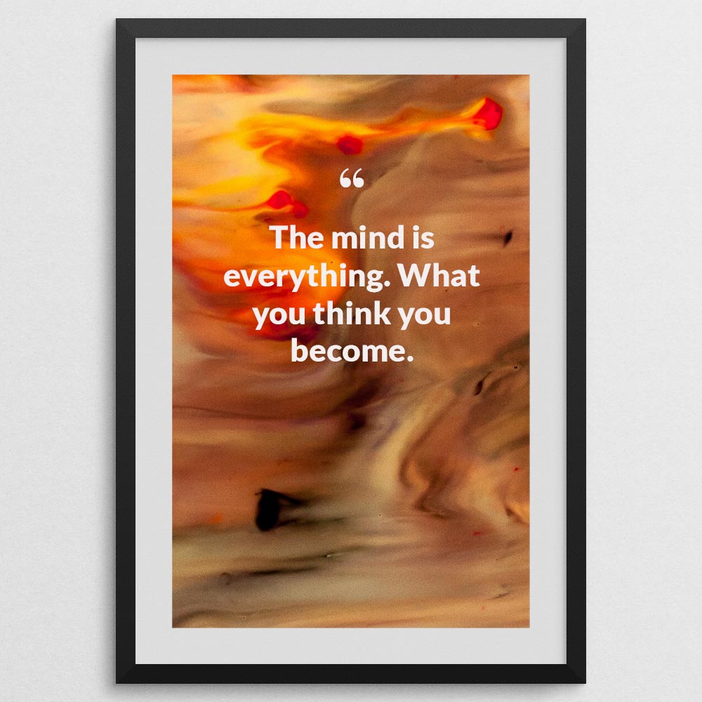 the-mind-is-everything.-what-you-think-you-become._1252021-Q22-D3-0-895_1000_blackframe