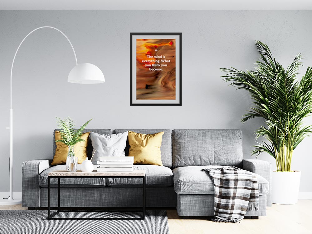 the-mind-is-everything.-what-you-think-you-become._1252021-Q22-D3-0-895_1000_blackframed_wall_416