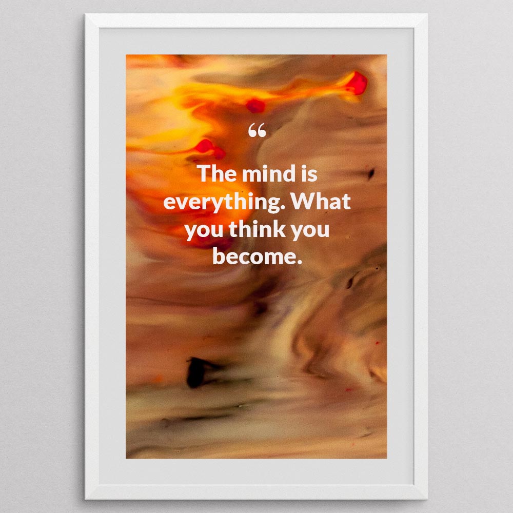 the-mind-is-everything.-what-you-think-you-become._1252021-Q22-D3-0-895_1000_whiteframe