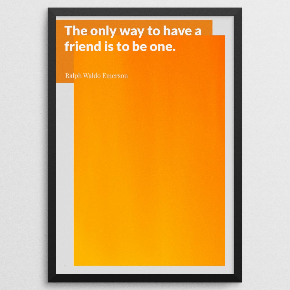 the-only-way-to-have-a-friend-is-to-be-one._1942021-Q7-D17D-0-544_1000_blackframe