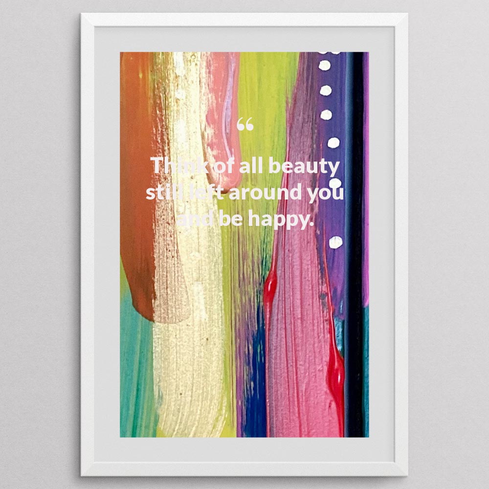 think-of-all-beauty-still-left-around-you-and-be-happy._1252021-Q6-D3-0-5317_1000_whiteframe
