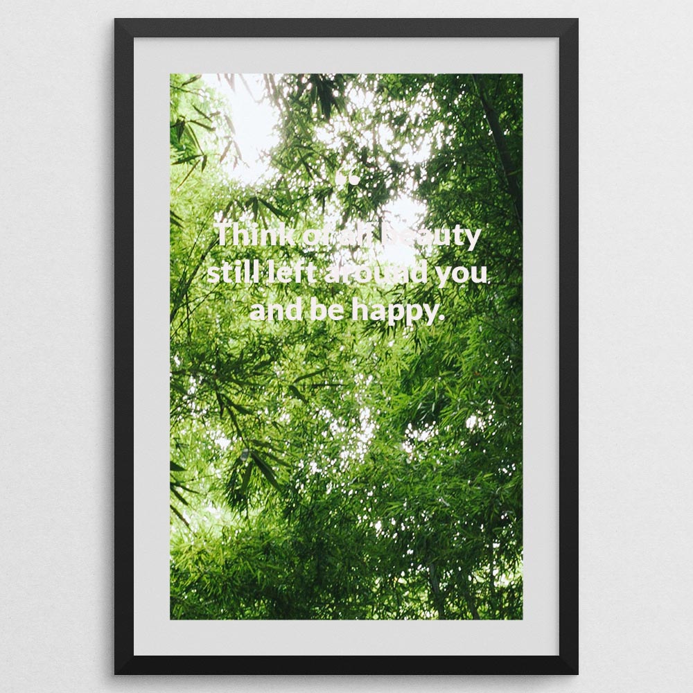 think-of-all-beauty-still-left-around-you-and-be-happy._1942021-Q6-D3-0-473_1000_blackframe