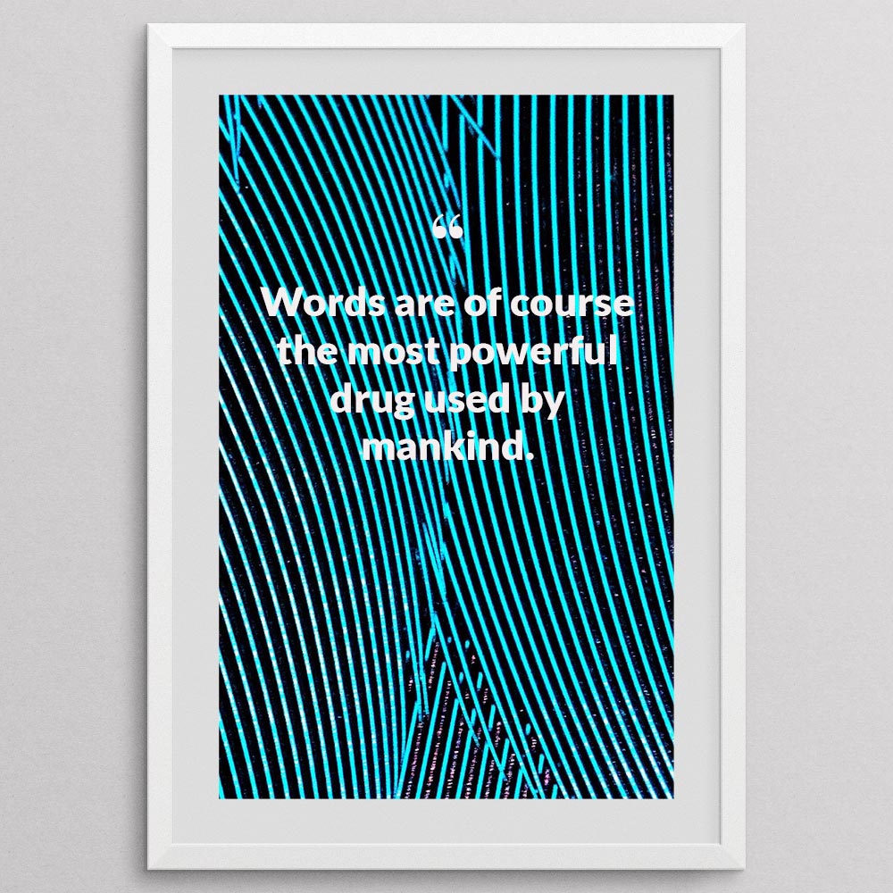 words-are-of-course-the-most-powerful-drug-used-by-mankind._1942021-Q8-D3-0-918_1000_whiteframe
