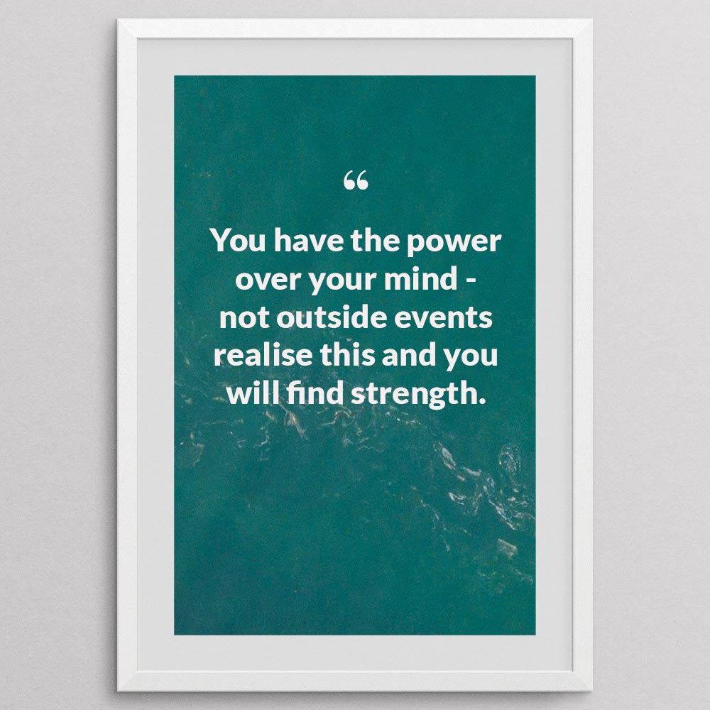 you-have-the-power-over-your-mind---not-outside-events-realise-this-and-you-will_1942021-Q16-D3-0-778_1000_whiteframe