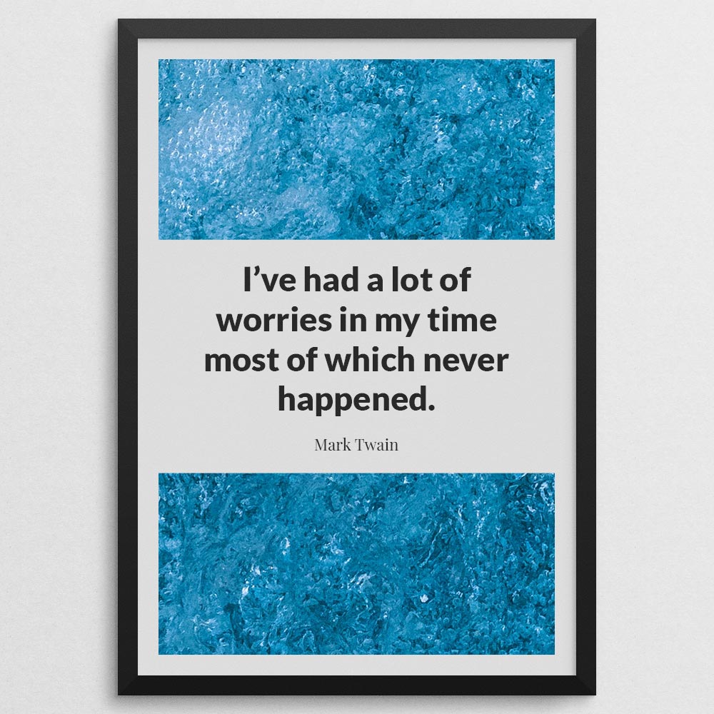 i’ve-had-a-lot-of-worries-in-my-time-most-of-which-never-happened._1352021-Q18-D11-0-2376_1000_blackframe