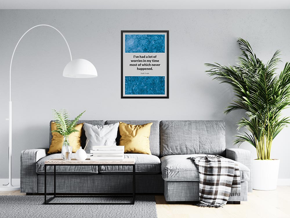 i’ve-had-a-lot-of-worries-in-my-time-most-of-which-never-happened._1352021-Q18-D11-0-2376_1000_blackframed_wall_416