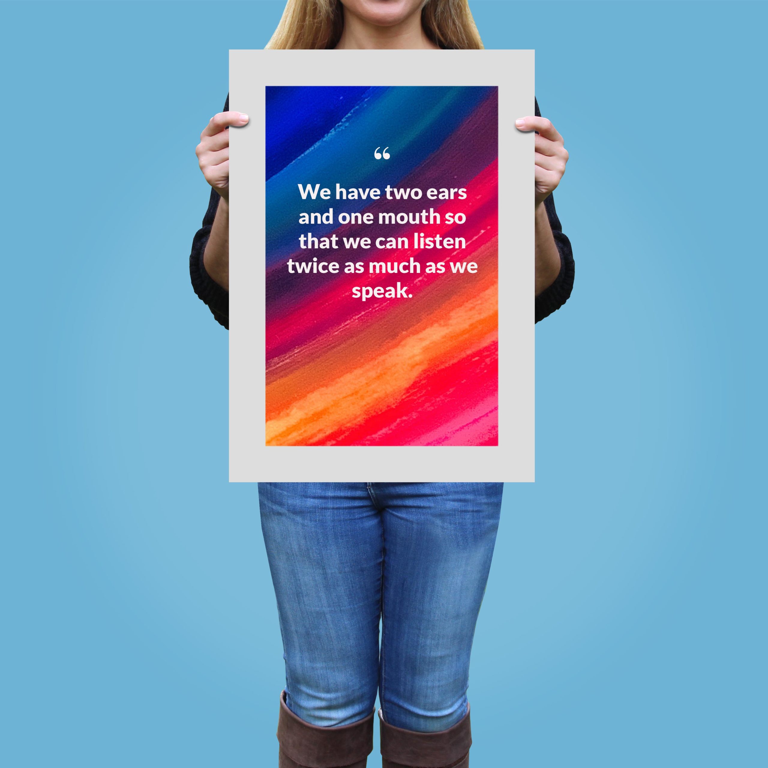 we-have-two-ears-and-one-mouth-so-that-we-can-listen-twice-as-much-as-we-speak._1352021-Q44-D3-0-2443_1000_girlholding