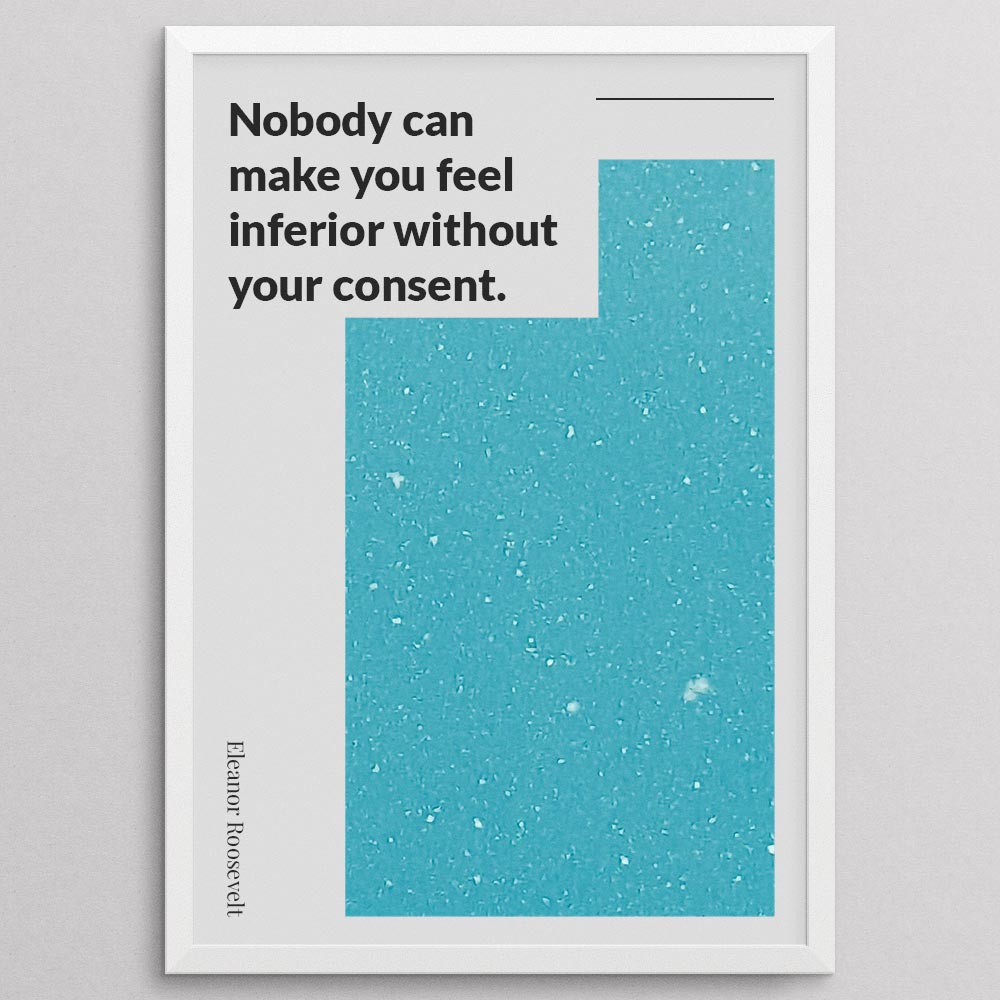nobody-can-make-you-feel-inferior-without-your-consent._1352021-Q54-D8-0-1093_1000_whiteframe
