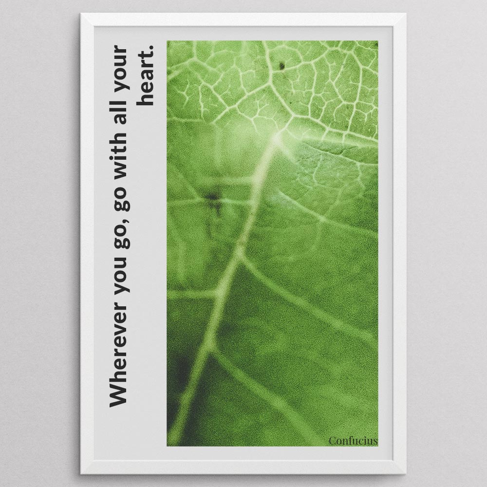 wherever-you-go,-go-with-all-your-heart._1352021-Q52-D10-0-6370_1000_whiteframe