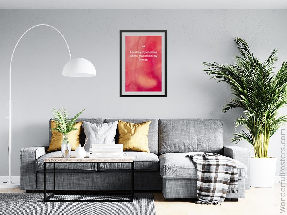 i-destroy-my-enemies-when-i-make-them-my-friends_2712022-QINS-D3-0-628_1000_blackframed_wall_416.jpg