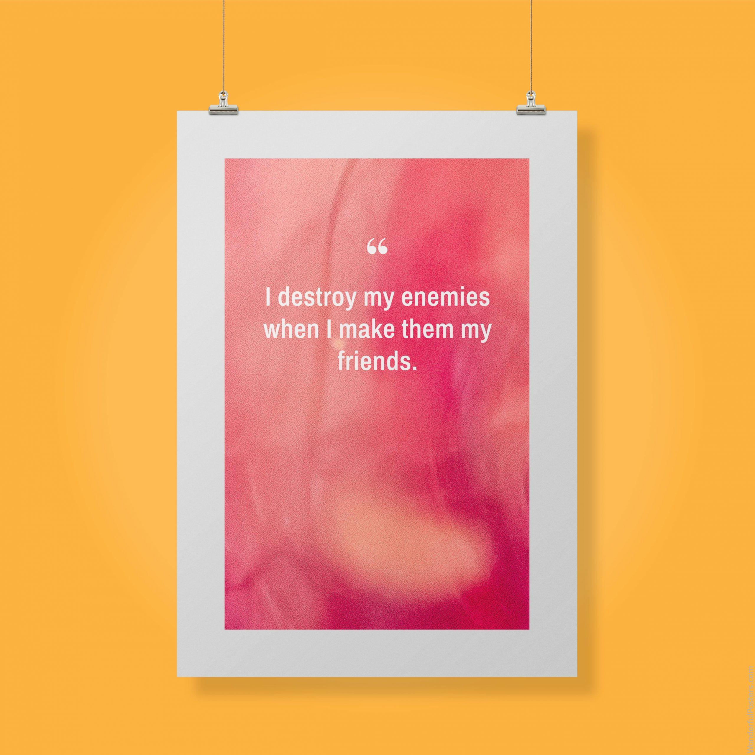 i-destroy-my-enemies-when-i-make-them-my-friends_2712022-QINS-D3-0-628_1000_clips_holding.jpg