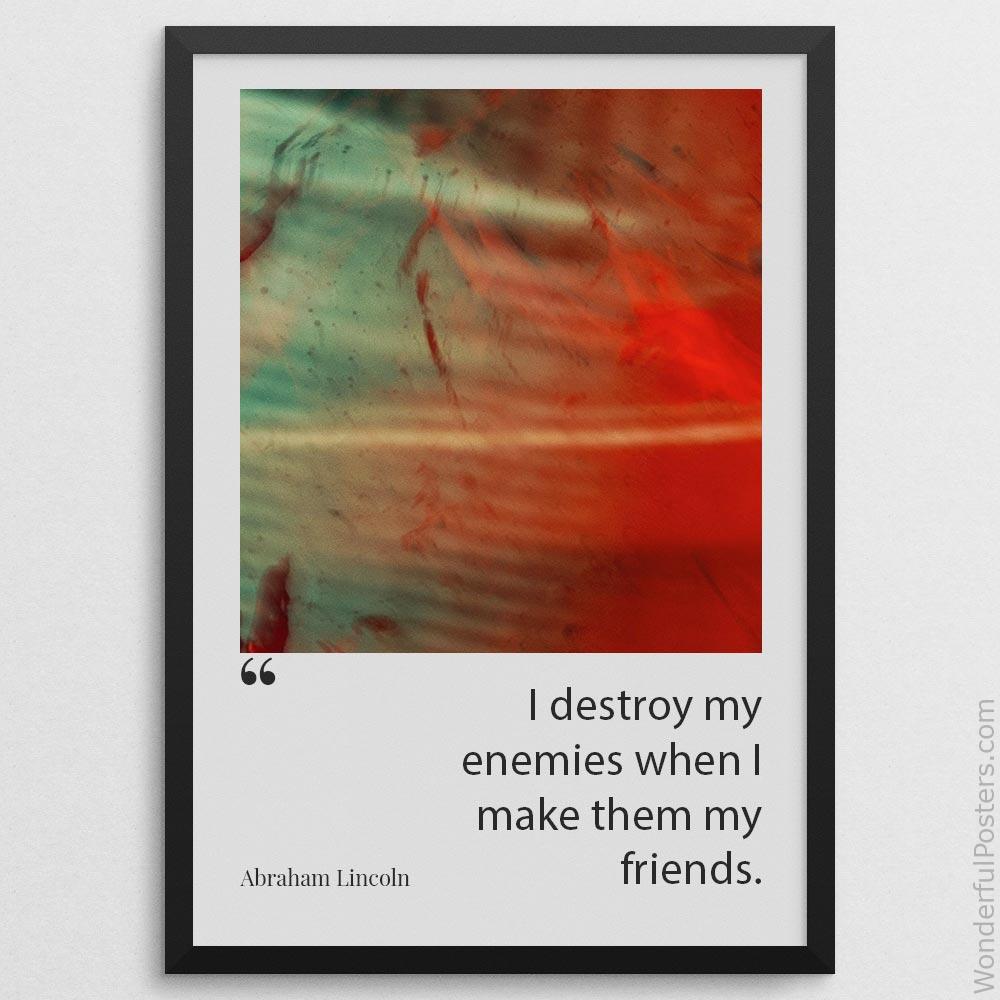 i-destroy-my-enemies-when-i-make-them-my-friends_2812022-QINS-D32-0-8062_1000_blackframe.jpg