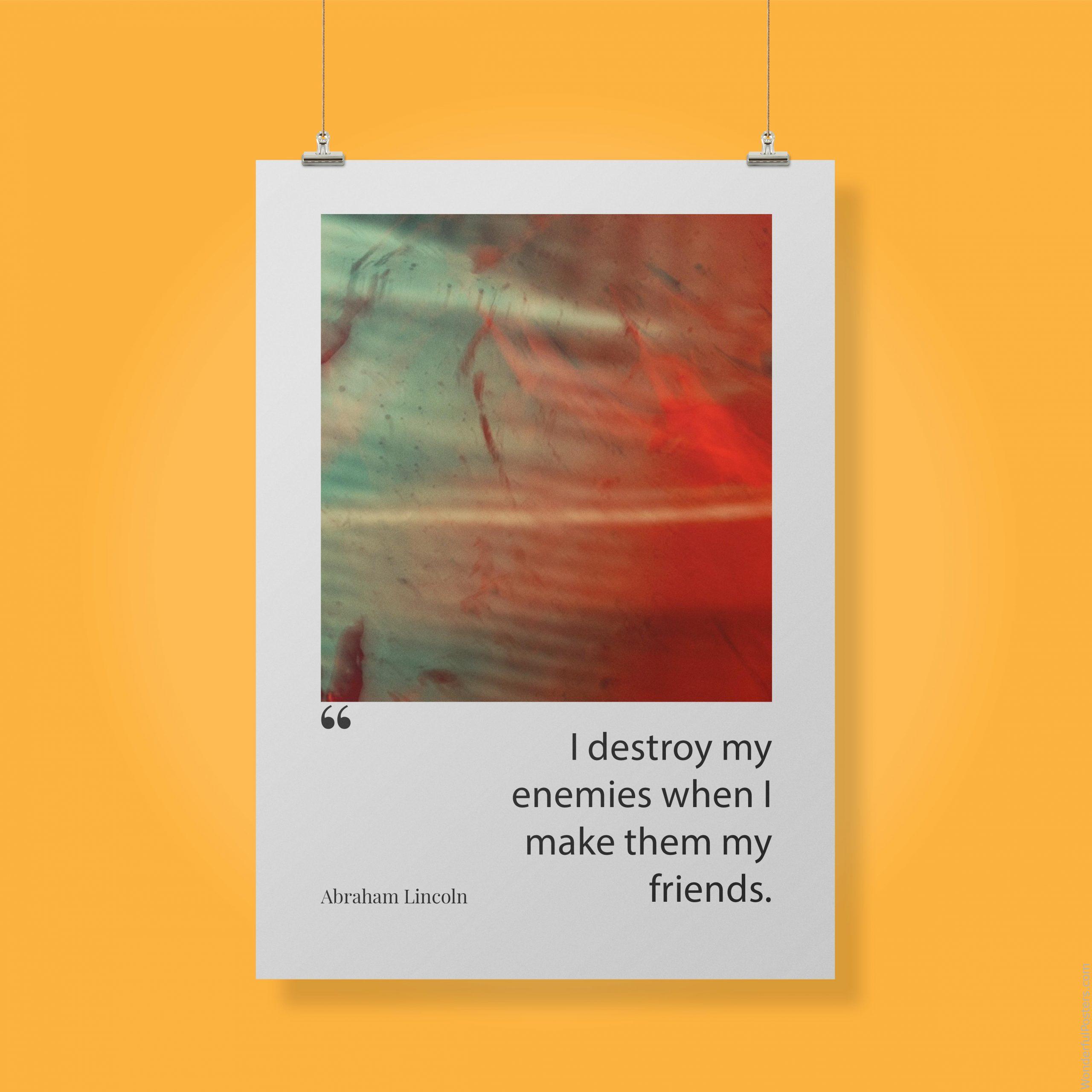 i-destroy-my-enemies-when-i-make-them-my-friends_2812022-QINS-D32-0-8062_1000_clips_holding.jpg
