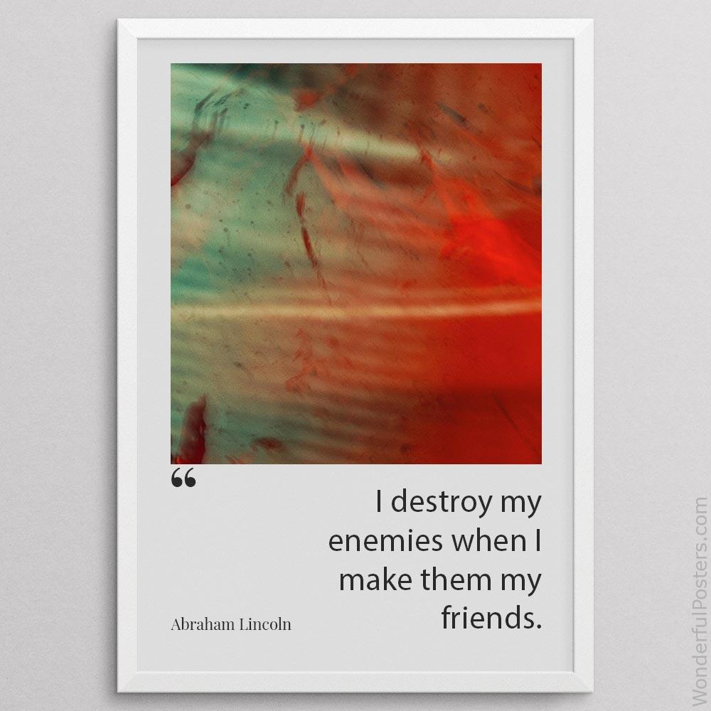 i-destroy-my-enemies-when-i-make-them-my-friends_2812022-QINS-D32-0-8062_1000_whiteframe.jpg