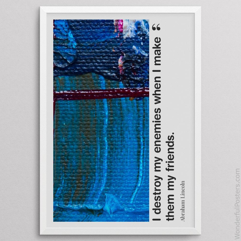 i-destroy-my-enemies-when-i-make-them-my-friends_2812022-QINS-D35-0-7936_1000_whiteframe.jpg