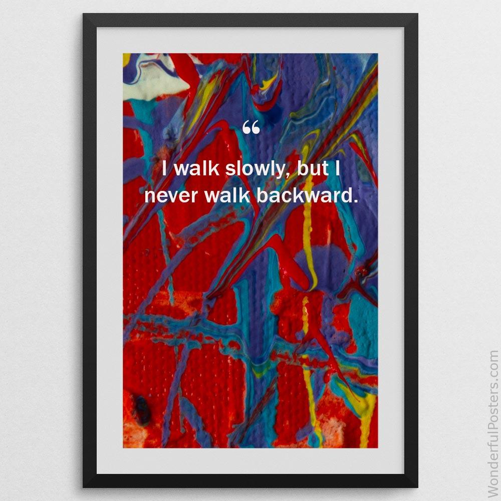 i-walk-slowly-but-i-never-walk-backward_3012022-QINS-D3-0-1576_1000_blackframe.jpg