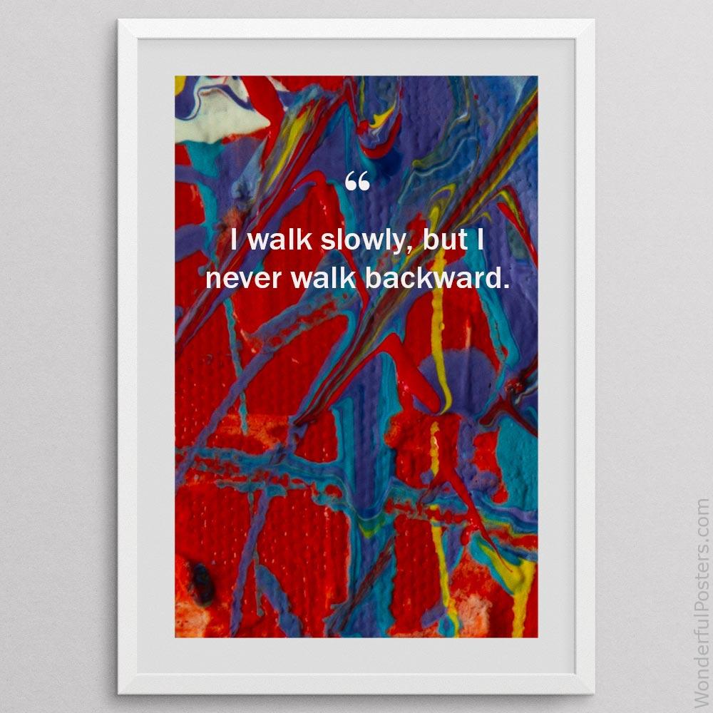 i-walk-slowly-but-i-never-walk-backward_3012022-QINS-D3-0-1576_1000_whiteframe.jpg