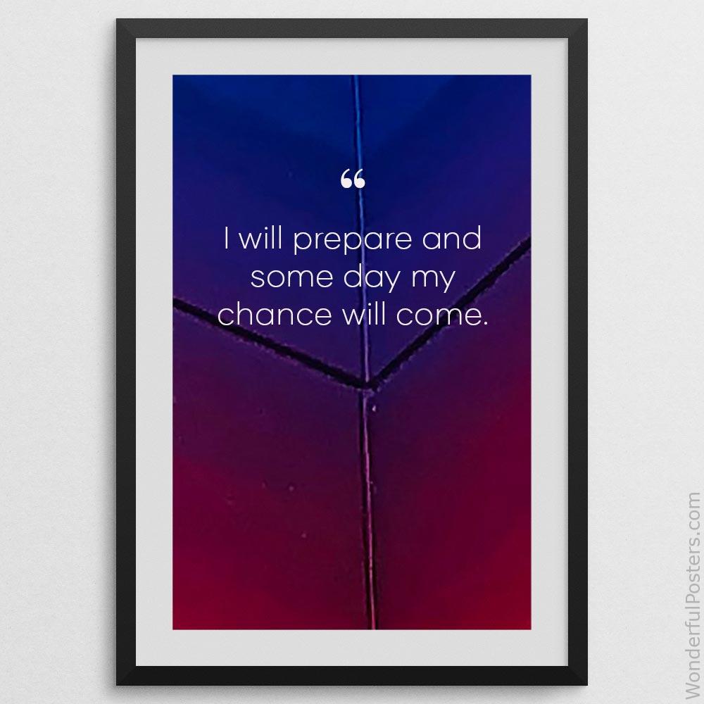i-will-prepare-and-some-day-my-chance-will-come_3012022-QINS-D3-0-1854_1000_blackframe.jpg