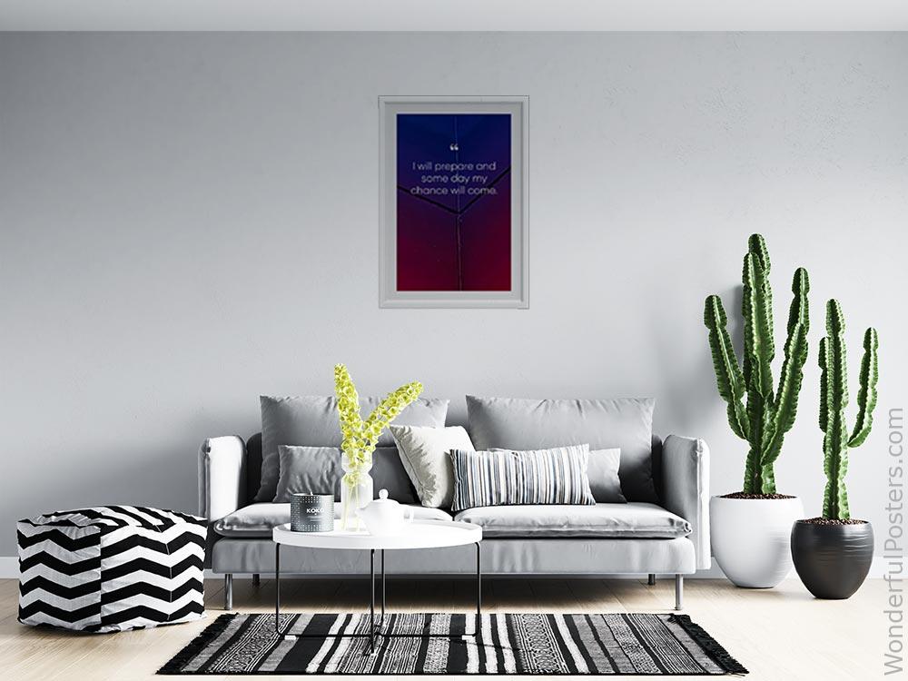 i-will-prepare-and-some-day-my-chance-will-come_3012022-QINS-D3-0-1854_1000_whiteframed_wall_414.jpg