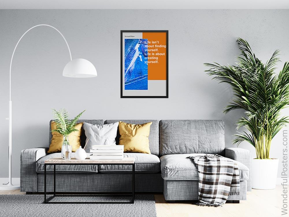life-isnt-about-finding-yourself-life-is-about-creating-yourself_2712022-QINS-D39D-0-7722_1000_blackframed_wall_416.jpg
