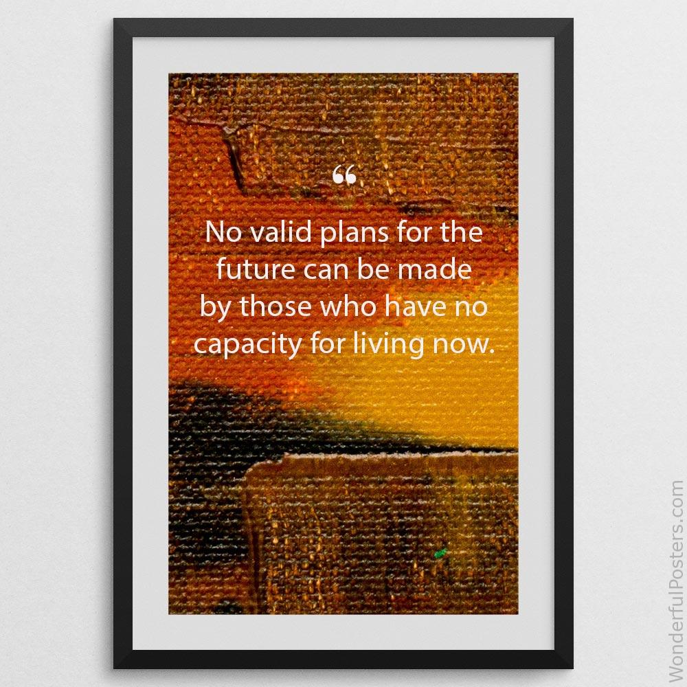 no-valid-plans-for-the-future-can-be-made-by-those-who-have-no-capacity-for-livi_3012022-QINS-D3-0-2750_1000_blackframe.jpg