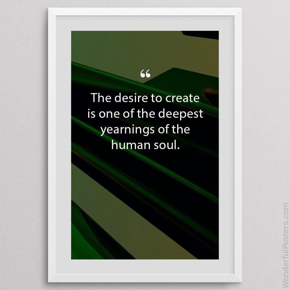 the-desire-to-create-is-one-of-the-deepest-yearnings-of-the-human-soul_1712022-QINS-D3-0-2836_1000_whiteframe.jpg