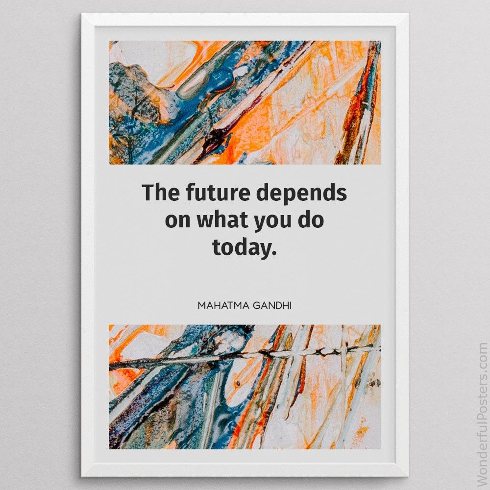 the-future-depends-on-what-you-do-today_1512022-QINS-D11-0-9597_1000_whiteframe.jpg