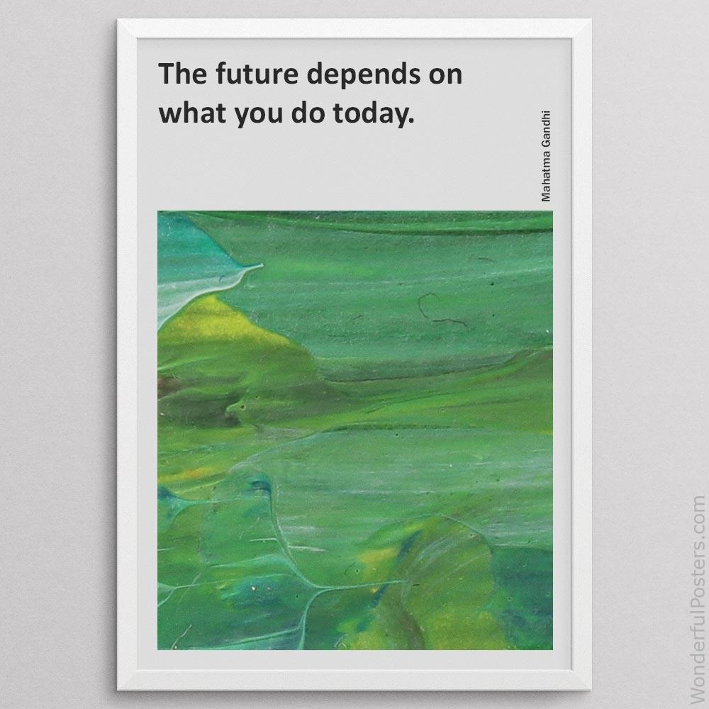 the-future-depends-on-what-you-do-today_1512022-QINS-D26-0-2706_1000_whiteframe.jpg
