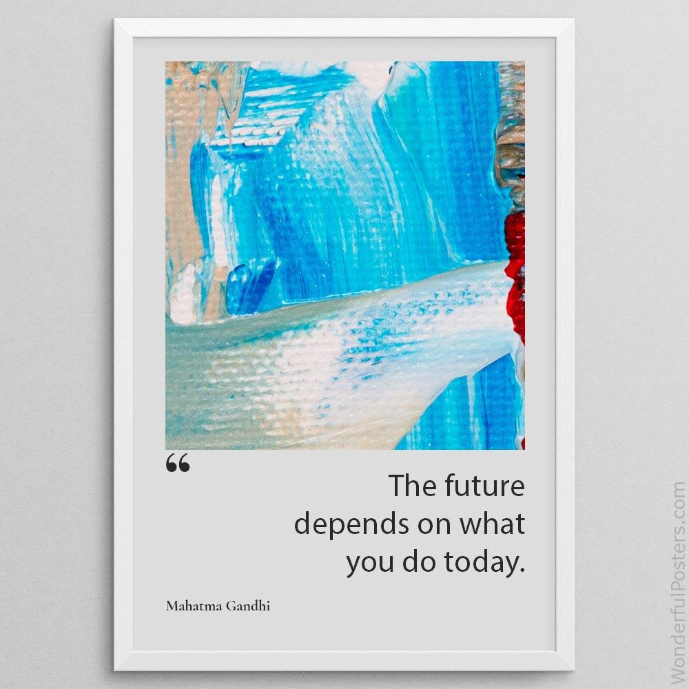 the-future-depends-on-what-you-do-today_1512022-QINS-D32-0-6924_1000_whiteframe.jpg