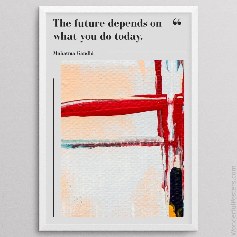 the-future-depends-on-what-you-do-today_1512022-QINS-D40-0-9976_1000_whiteframe.jpg