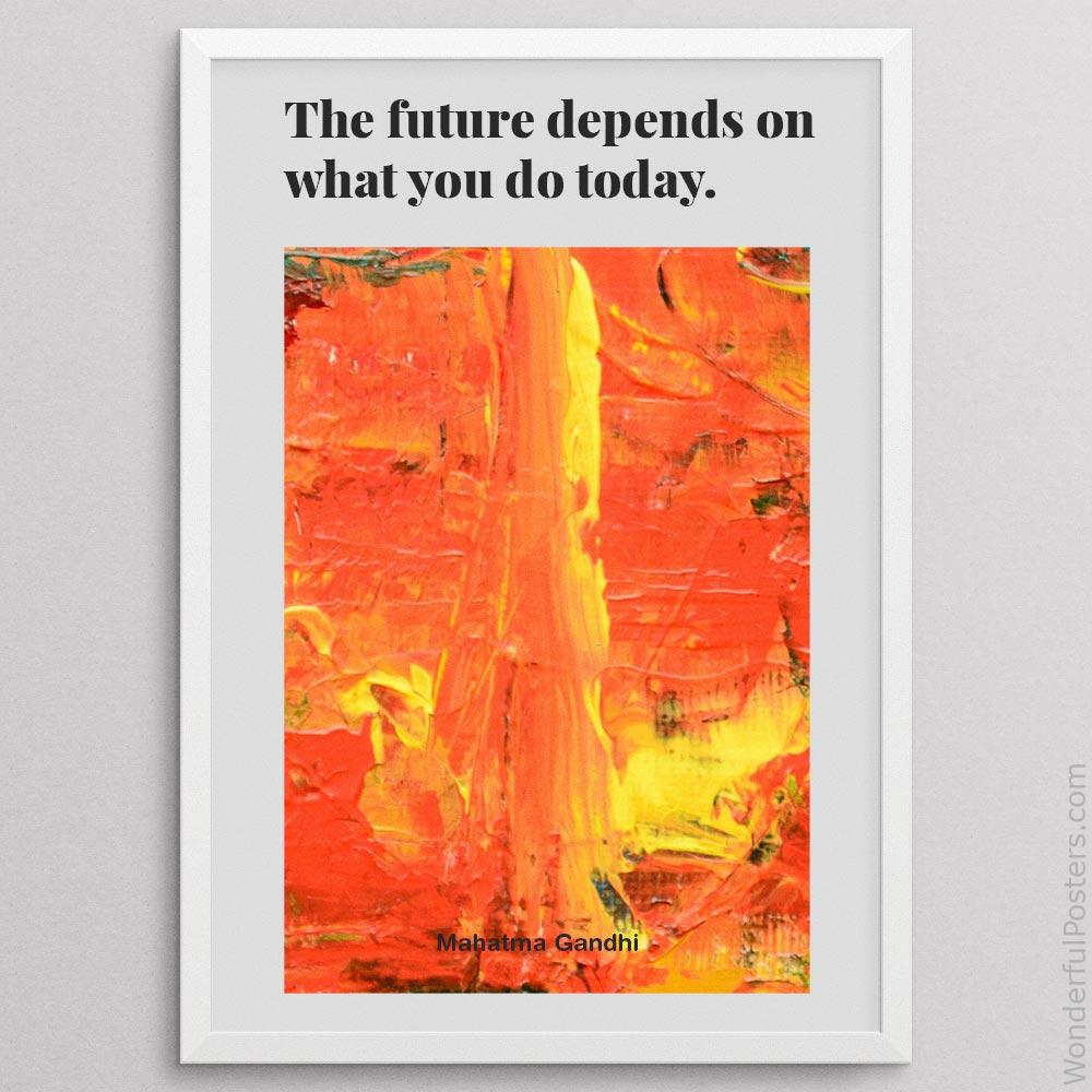 the-future-depends-on-what-you-do-today_1512022-QINS-D7-0-4377_1000_whiteframe.jpg