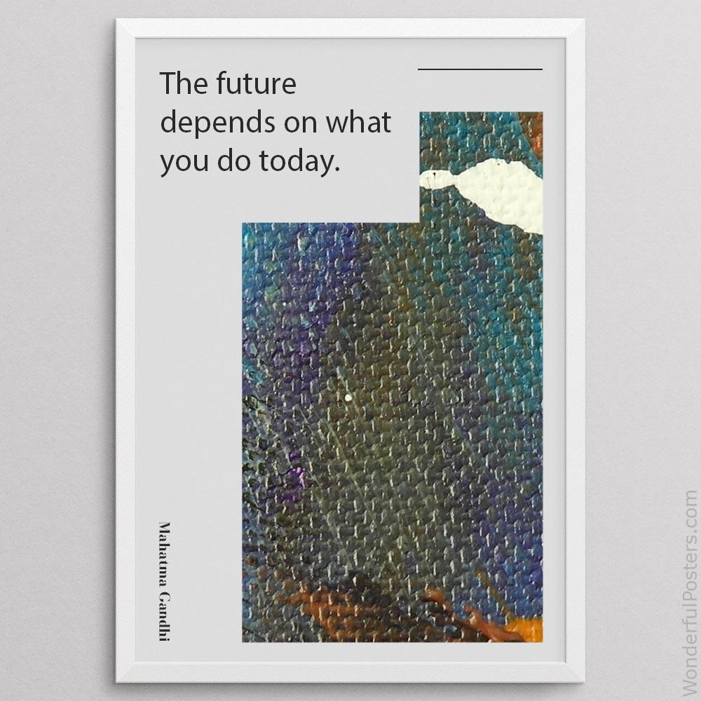 the-future-depends-on-what-you-do-today_1512022-QINS-D8-0-9082_1000_whiteframe.jpg