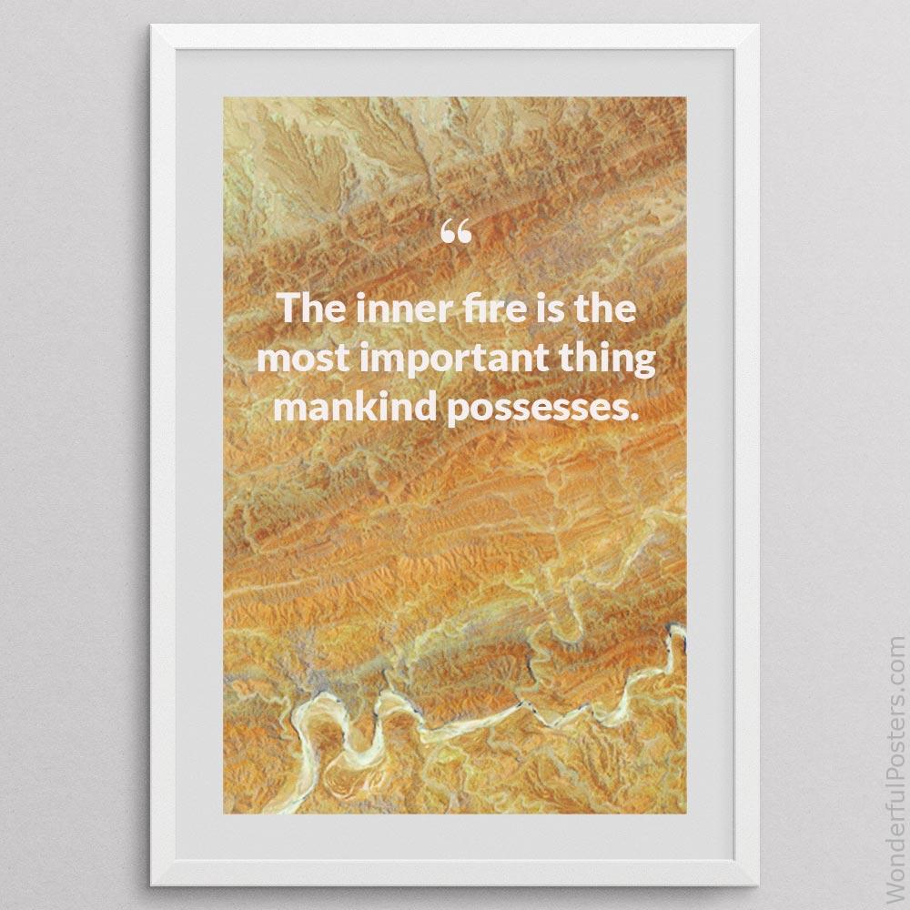 the-inner-fire-is-the-most-important-thing-mankind-possesses_1312022-QINS-D3-0-6624_1000_whiteframe.jpg