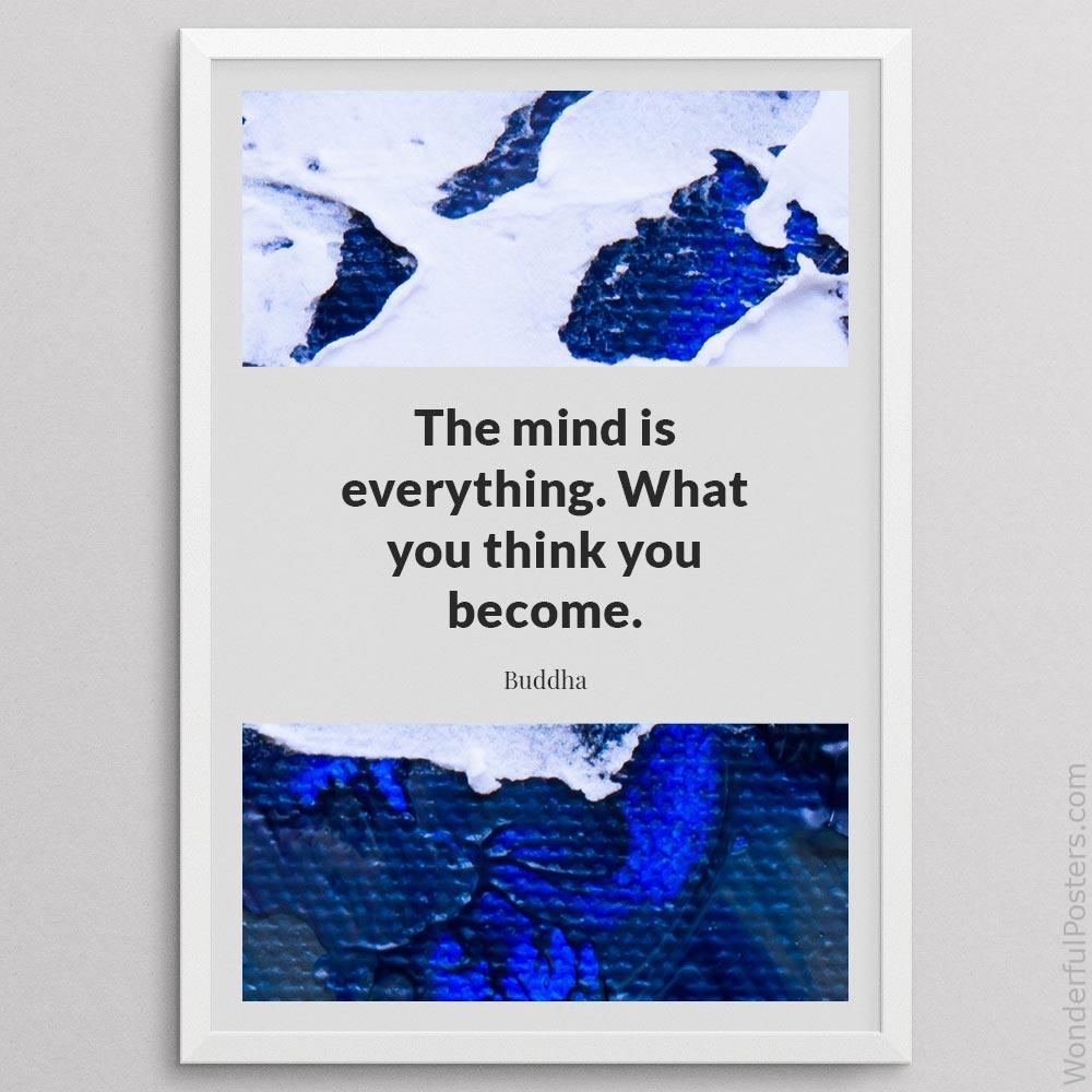 the-mind-is-everything-what-you-think-you-become_1012022-Q22-D11-0-8718_1000_whiteframe.jpg